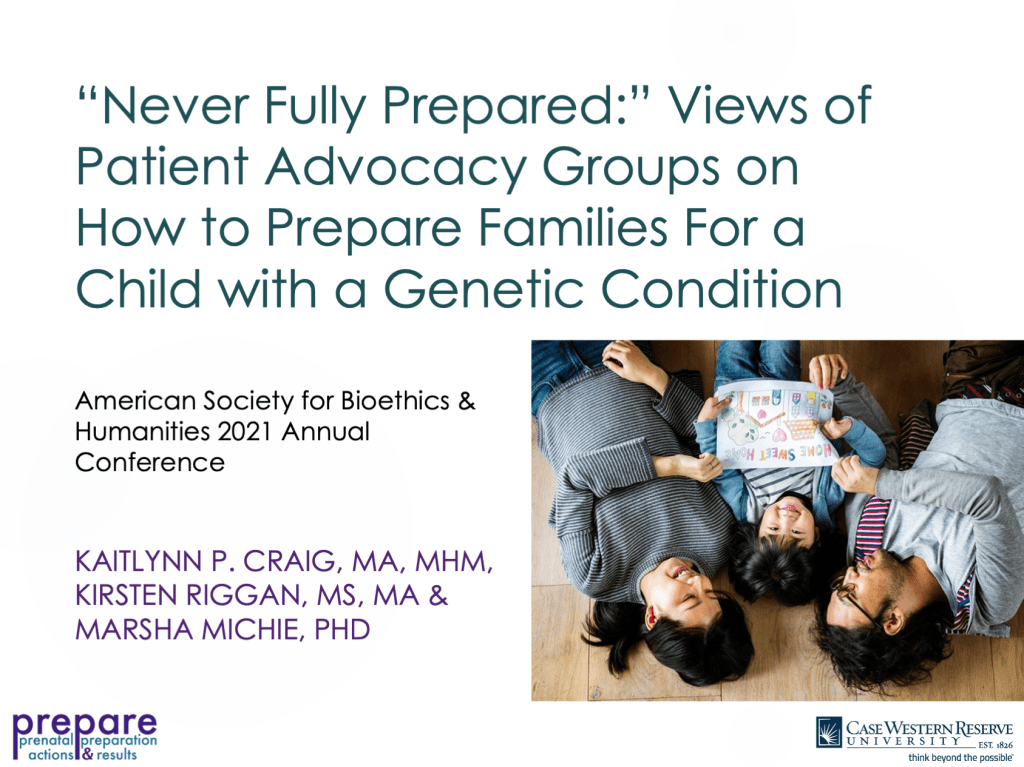 Title slide of ASBH 2021 presentation. The title is "Never fully prepared: Views of patient advocacy groups on how to prepare families for a child with a genetic condition." The authors are Kaitlynn P. Craig, Kirsten Riggan, and Marsha Michie. Logos on slide are for the Prepare study (Prenatal Preparation: Actions and Results) and for Case Western Reserve University.